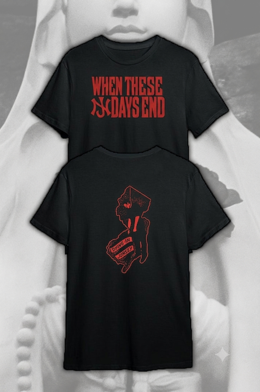 WHEN THESE DAYS END "Dying In Jersey" TSHIRT